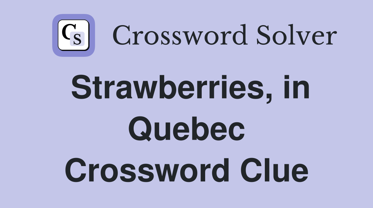 Strawberries in Quebec Crossword Clue Answers Crossword Solver